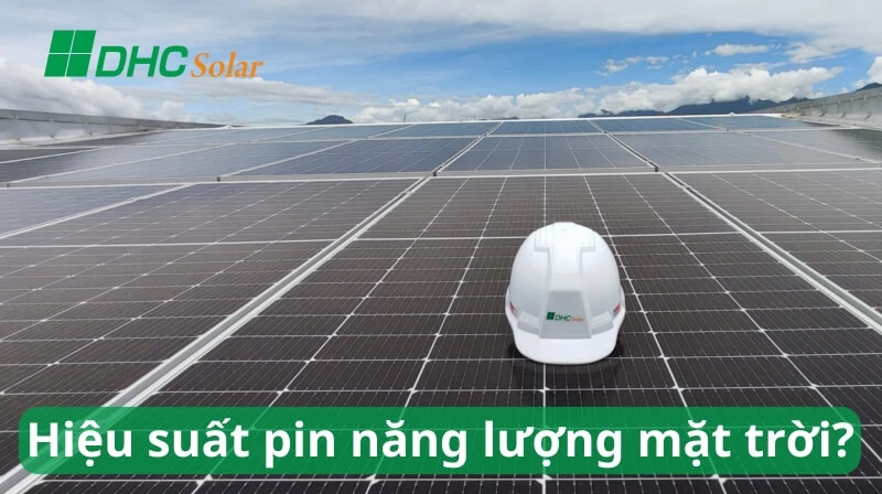 Hiệu suất tấm pin năng lượng mặt trời là gì?